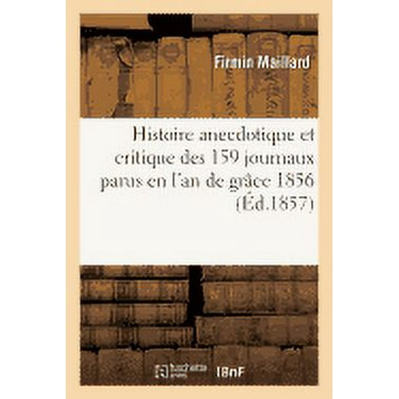 Histoire anecdotique et critique des 159 journaux parus en l'an de gr