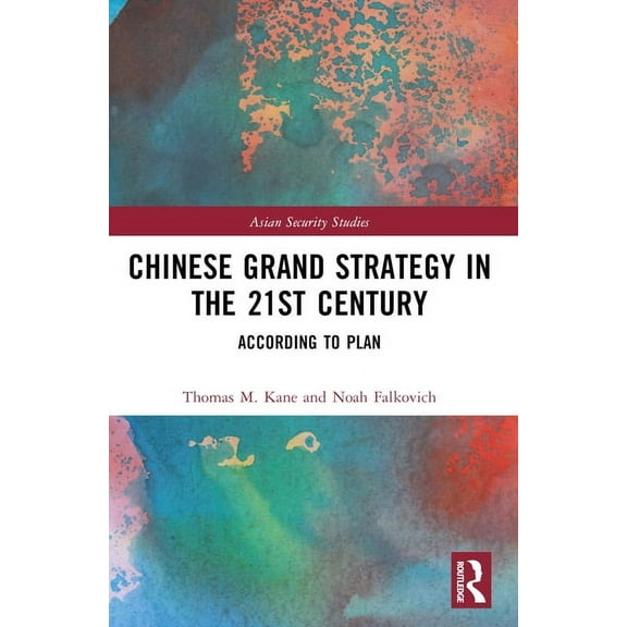 Asian Security Studies Chinese Grand Strategy in the 21st Century: According to Plan, (Paperback)