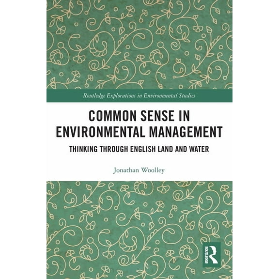 Routledge Explorations in Environmental  Common Sense in Environmental Management: Thinking Through English Land and Water, (Paperback)