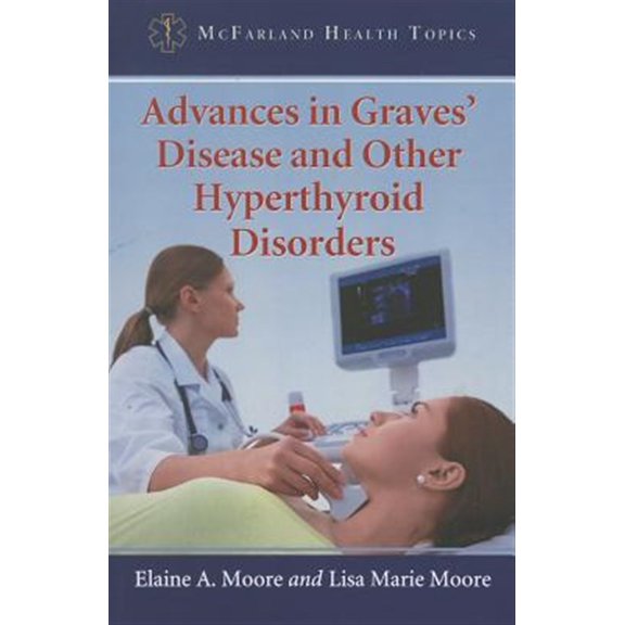 Pre-Owned Advances in Graves' Disease and Other Hyperthyroid Disorders (Paperback) 0786471891 9780786471898