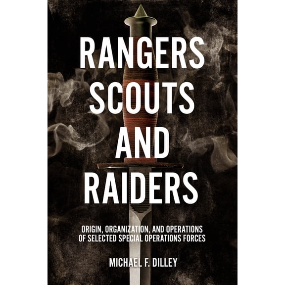 Rangers, Scouts, and Raiders: Origin, Organization, and Operations of Selected Special Operations Forces (Hardcover)
