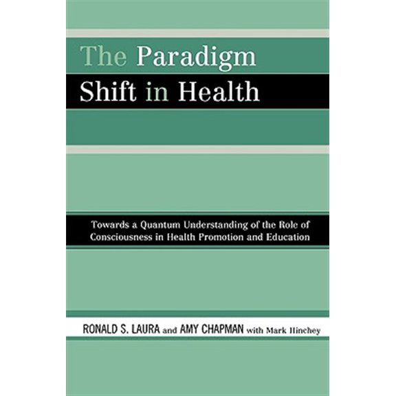 Pre-Owned The Paradigm Shift in Health: Towards a Quantum Understanding of the Role of Consciousness in Health Promotion and Educa, (Paperback)