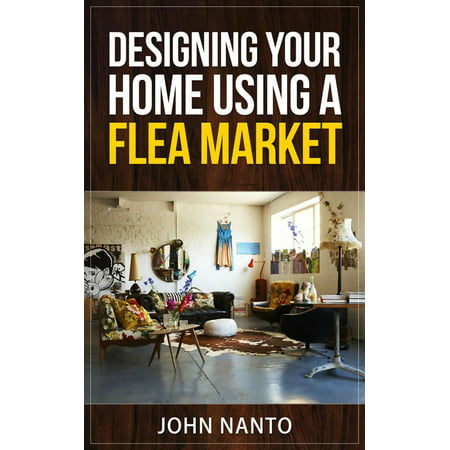 Designing Your Home Using A Flea Market - eBook