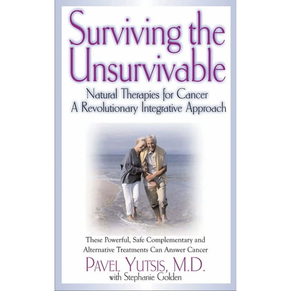Surviving the Unsurvivable: Natural Therapies for Cancer, a Revolutionary Integrative Approach (Paperback)