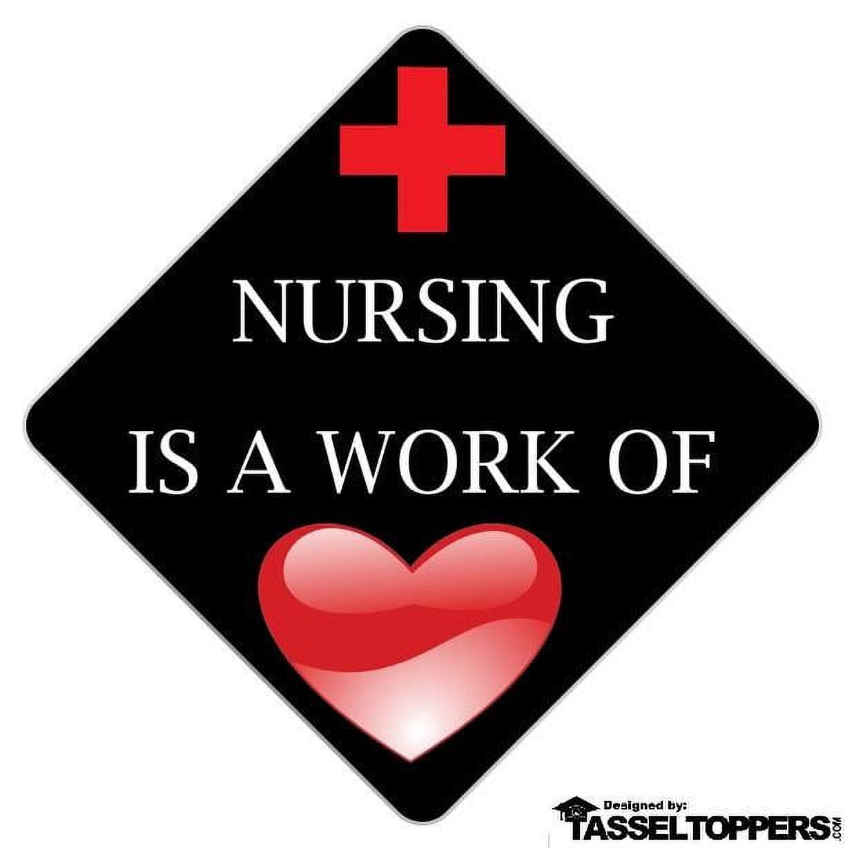 Nursing is a Work of Heart Grad Cap Tassel Topper