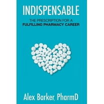 Indispensable: The prescription for a fulfilling pharmacy career, (Hardcover)