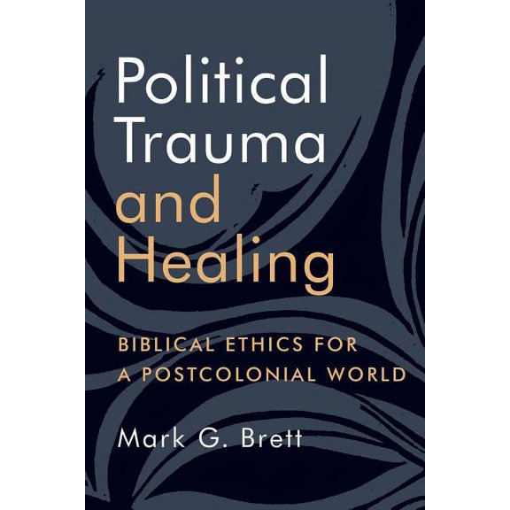 Political Trauma and Healing: Biblical Ethics for a Postcolonial World, (Paperback)