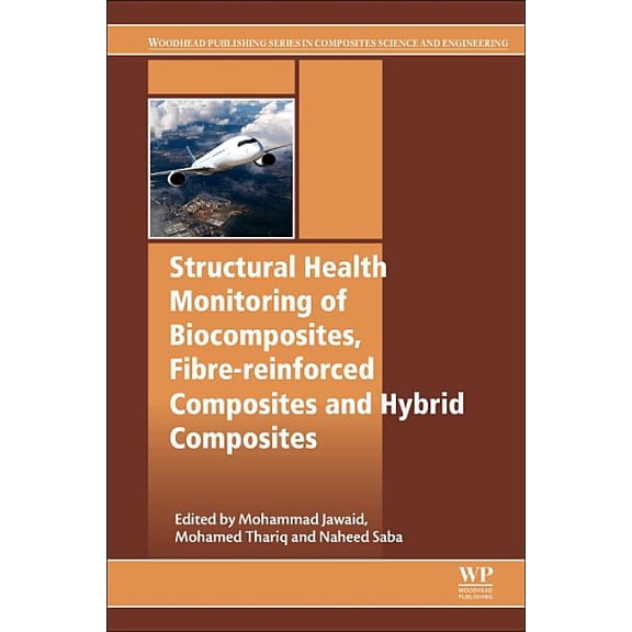 Woodhead Publishing Composites Science a Structural Health Monitoring of Biocomposites, Fibre-Reinforced Composites and Hybrid Composites, (Paperback)