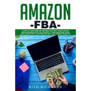 Amazon FBA: A Step-by-Step Guide on Creating Your First Money Making Online Business from the Comfort of Your Own Home! Crush your competitor's Launches and Sell your Winning products! (Paperback)