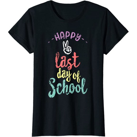 Women Tops Happy Last Day Of School Funny End Of Year Shirt Teacher Fun T-Shirt