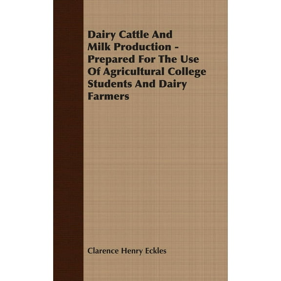 Dairy Cattle and Milk Production - Prepared for the Use of Agricultural College Students and Dairy Farmers, (Paperback)