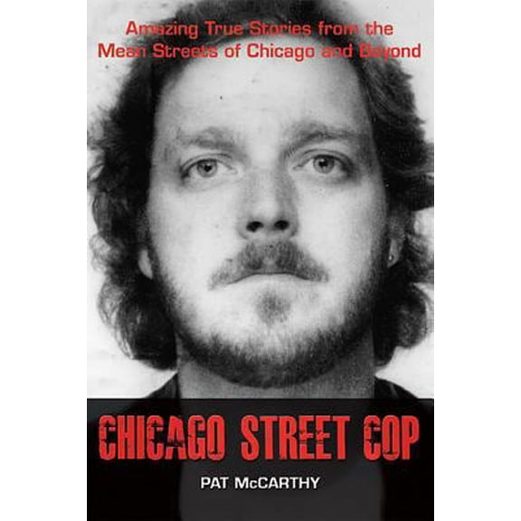 Pre-Owned Chicago Street Cop: Amazing True Stories from the Mean Streets of Chicago and Beyond (Hardcover) by Pat McCarthy