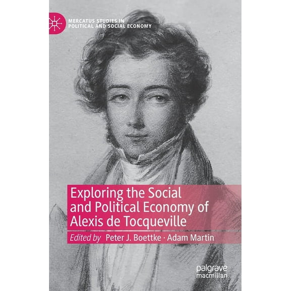 Mercatus Studies in Political and Social Exploring the Social and Political Economy of Alexis de Tocqueville, (Hardcover)