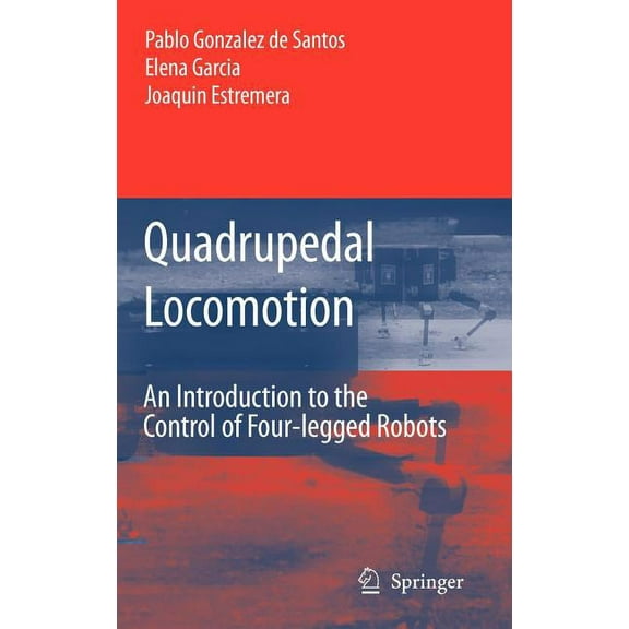 Quadrupedal Locomotion: An Introduction to the Control of Four-Legged Robots, (Hardcover)
