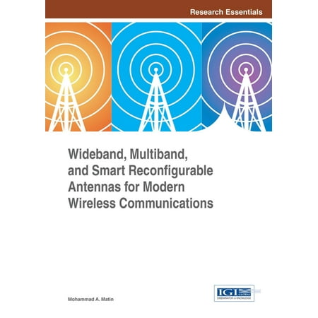 Wideband, Multiband, and Smart Reconfigurable Antennas for Modern Wireless Communications -