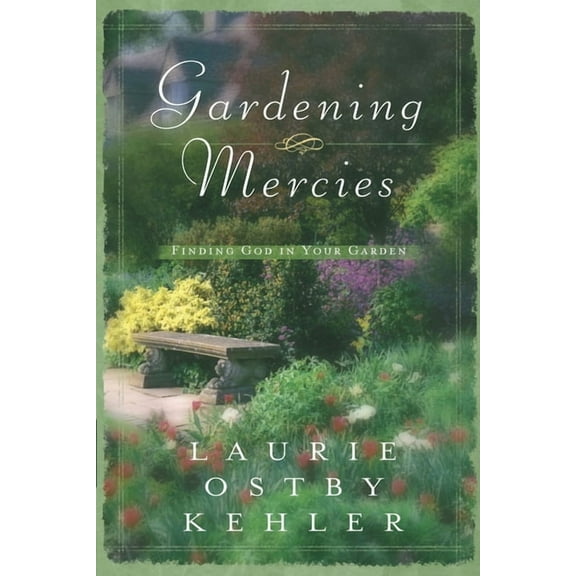 Gardening Mercies: Finding God in Your Garden, (Paperback)