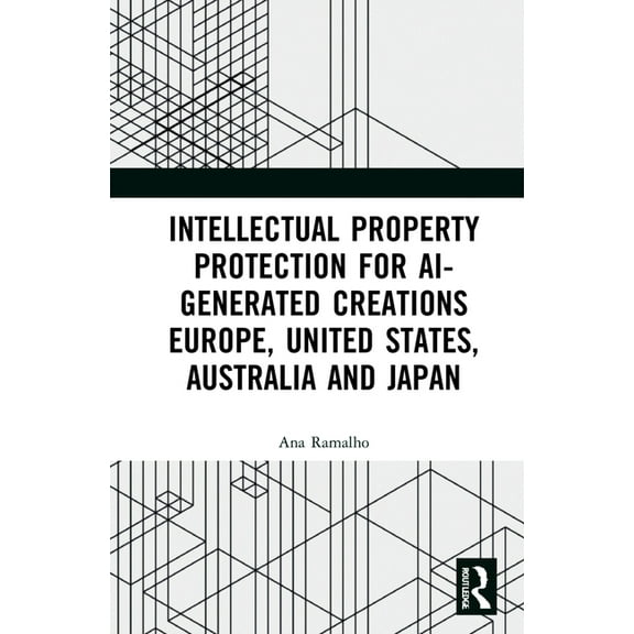 Intellectual Property Protection for AI-generated Creations: Europe, United States, Australia and Japan, (Hardcover)