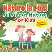 Nature is Fun! All About Nature for Kids - The Four Elements, (Paperback)