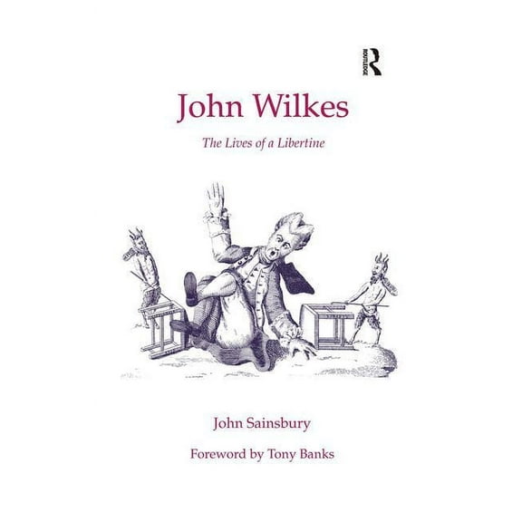 John Wilkes: The Lives of a Libertine, (Hardcover)