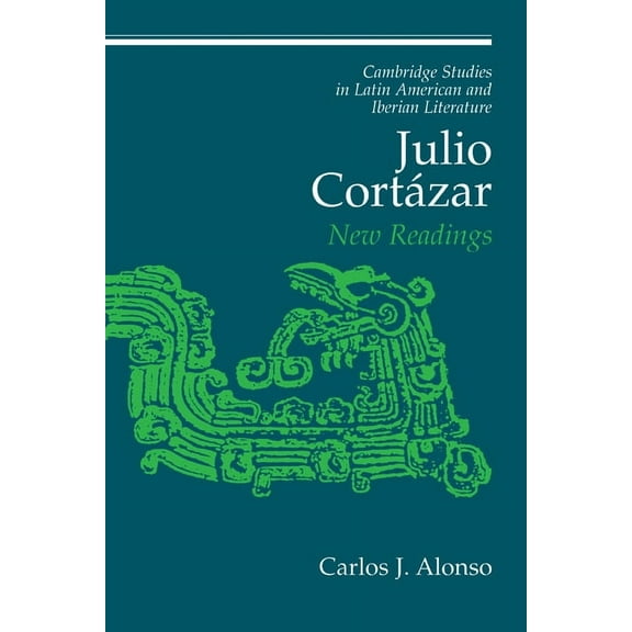 Cambridge Studies in Latin American and  Julio Cort Zar: New Readings, Book 13, (Paperback)