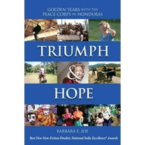 Triumph Hope: Golden Years With The Peace Corps in Honduras Paperback Barbara E. Joe