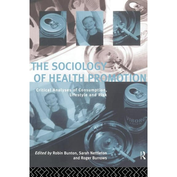 The Sociology of Health Promotion: Critical Analyses of Consumption, Lifestyle and Risk, (Paperback)