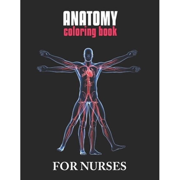 Anatomy Coloring Book For Nurses: The Ultimate Anatomy Study Guide, An Easier and Better Way to Learn Anatomy (Paperback)