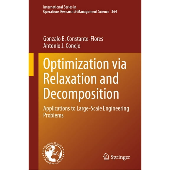 International Operations Research & Mana Optimization Via Relaxation and Decomposition: Applications to Large-Scale Engineering Problems, Book 364, (Hardcover)