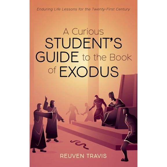 A Curious Student's Guide to the Book of Exodus: Enduring Life Lessons for the Twenty-First Century, (Paperback)