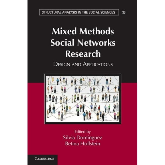 Structural Analysis in the Social Scienc Mixed Methods Social Networks Research, Book 36, (Paperback)