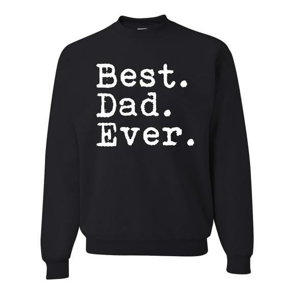 Wild Bobby,Best. Dad. Ever. Cool Idea, Father's Day, Unisex Crewneck Graphic Sweatshirt, Black, Small