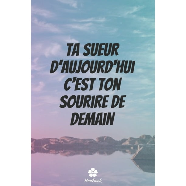 Ta Sueur D Aujourd Hui C Est Ton Sourire De Demain Carnet De Notes Original Et