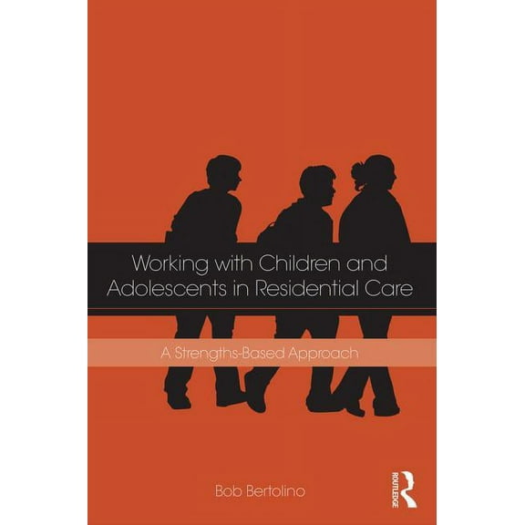 Working with Children and Adolescents in Residential Care: A Strengths-Based Approach, (Paperback)