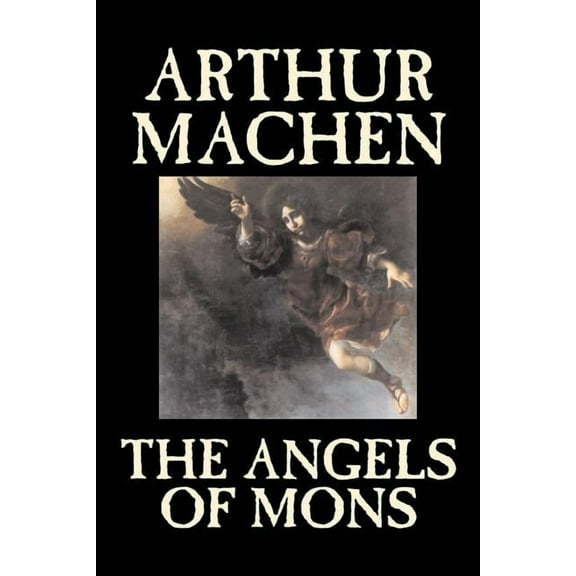 The Angels of Mons by Arthur Machen, Fiction, Fantasy, Classics, Horror, (Paperback)
