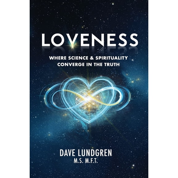 Loveness: Where Science & Spirituality Converge in the Truth, (Paperback)