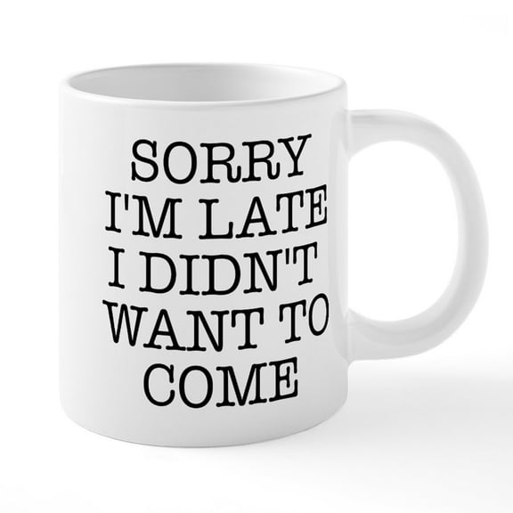 CafePress - Sorry I'm Late - 20 Oz White Ceramic Mega Mug