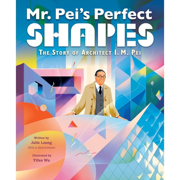 Pre-Owned Mr. Pei's Perfect Shapes: The Story of Architect I. M. Pei (Hardcover) 0063006308 9780063006300