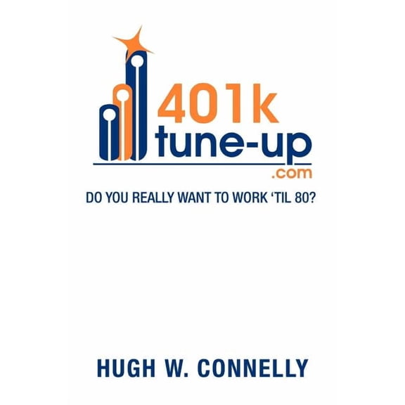 401k Tune-Up: Do You Really Want to Work 'Til 80?: Do You Really Want to Work 'Til 80?, (Paperback)