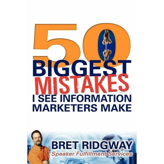 50 Biggest Mistakes: I See Information Marketers Make, (Paperback)