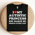 thumbnail image 3 of I Love My Autistic Princess She Makes Me Proud Every Day T-Shirt, 3 of 5