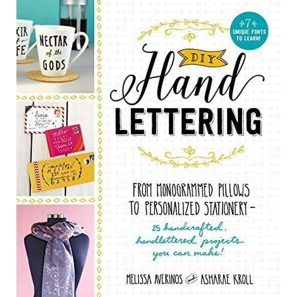 DIY Handlettering: From Monogrammed Pillows to Personalized Stationery - 25 Handcrafted, Handlettered Projects You Can Make!