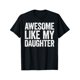 thumbnail image 1 of Camiseta para hombre "Asombroso como mi hija", divertida camiseta gráfica para el Día del Padre, camisetas divertidas para hombre, camisetas geniales, ropa informal suave y elegante, ropa de broma par, 1 of 5