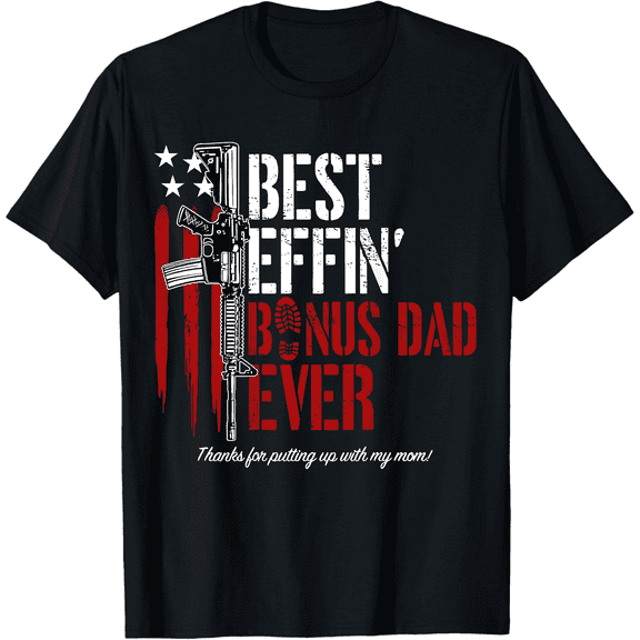 Best Effin' Bonus Dad Ever T-Shirt Tops Tee