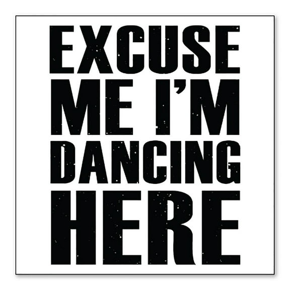DistinctInk Custom Bumper Sticker - 6" x 6" Decorative Decal - White Background - Excuse Me I'm Dancing Here