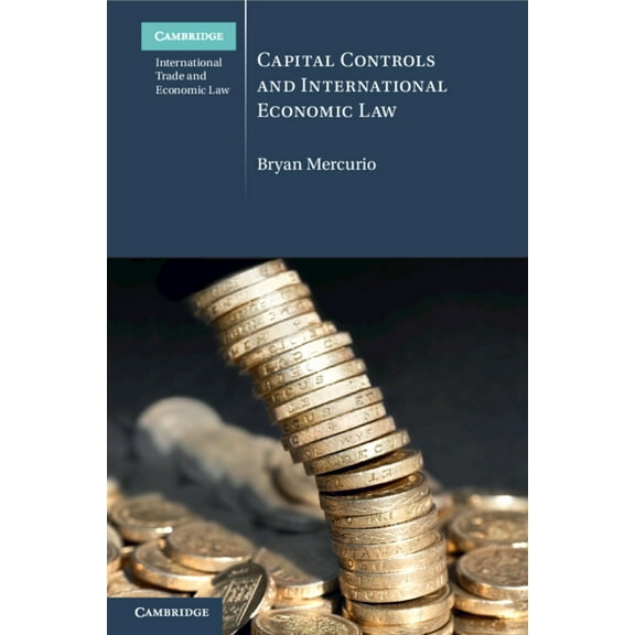 Cambridge International Trade and Econom Capital Controls and International Economic Law, (Paperback)