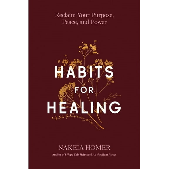 Habits for Healing: Reclaim Your Purpose, Peace, and Power, (Hardcover)