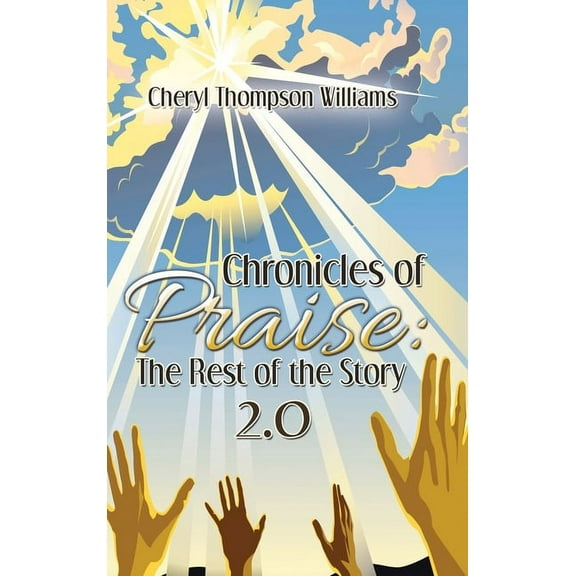 Chronicles of Praise: the Rest of the Story 2.0 (Hardcover)
