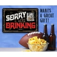 thumbnail image 2 of Metal Sign - Sorry We're Drinking - Durable Metal Sign - Use Indoor/Outdoor - Great Gift and Decor for Bar, Man Cave, She Shed and Home Under $25 (12" x 18"), 2 of 5