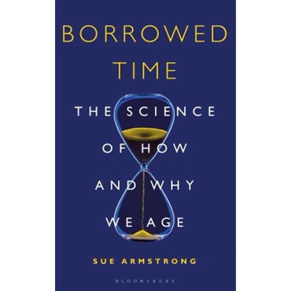Pre-Owned Borrowed Time: The Science of How and Why We Age (Hardcover) 147293606X 9781472936066