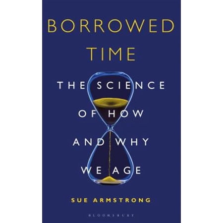 Pre-Owned Borrowed Time: The Science of How and Why We Age (Hardcover) 147293606X 9781472936066